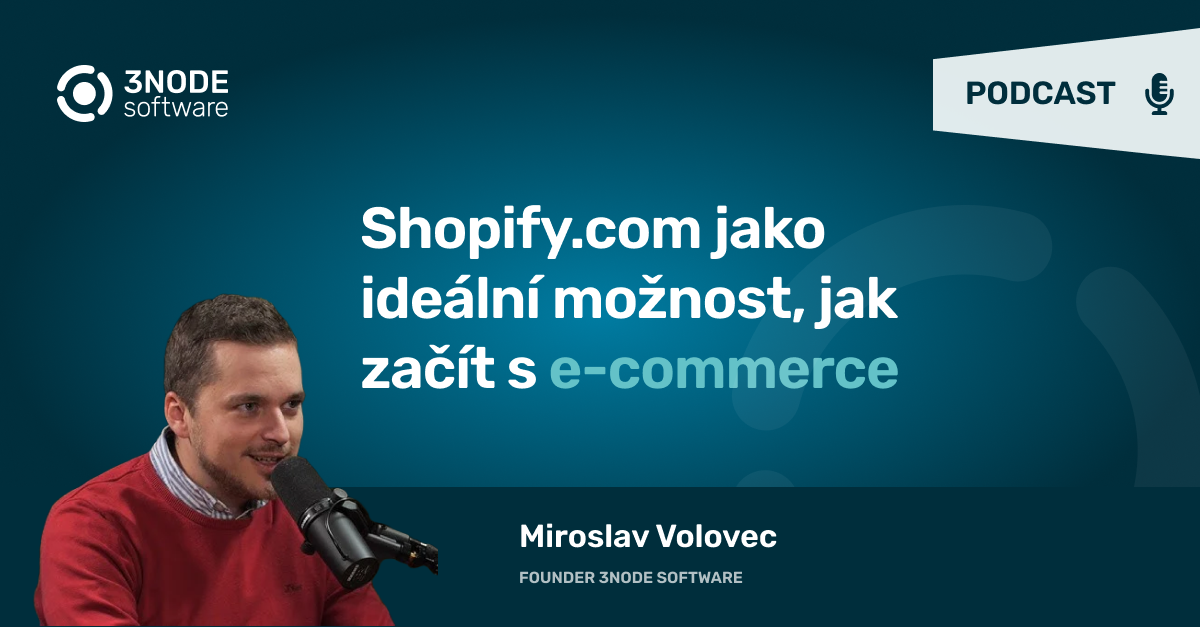 Podcast: Shopify.com jako ideální možnost, jak začít s e-commerce 🎯